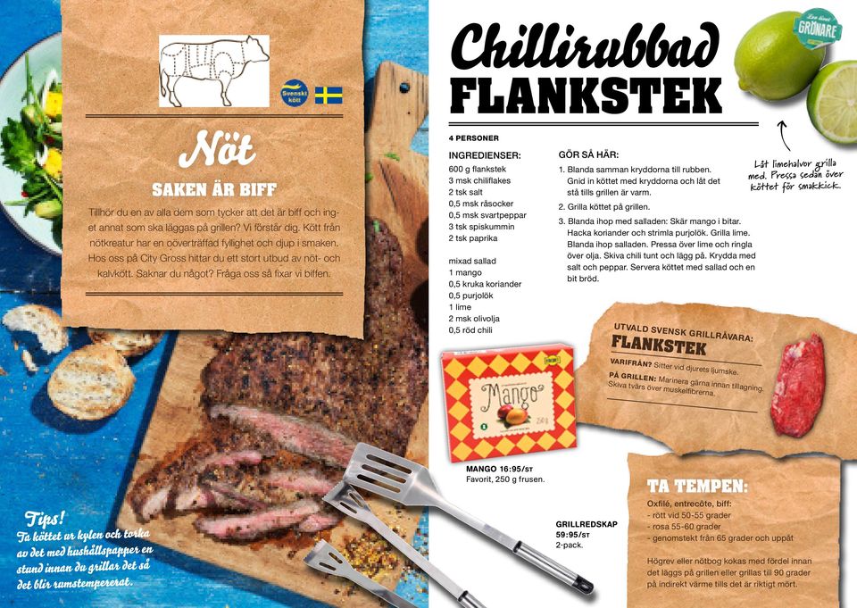 600 g flankstek 3 msk chiliflakes 2 tsk salt 0,5 msk råsocker 0,5 msk svartpeppar 3 tsk spiskummin 2 tsk paprika mixad sallad 1 mango 0,5 kruka koriander 0,5 purjolök 1 lime 2 msk olivolja 0,5 röd