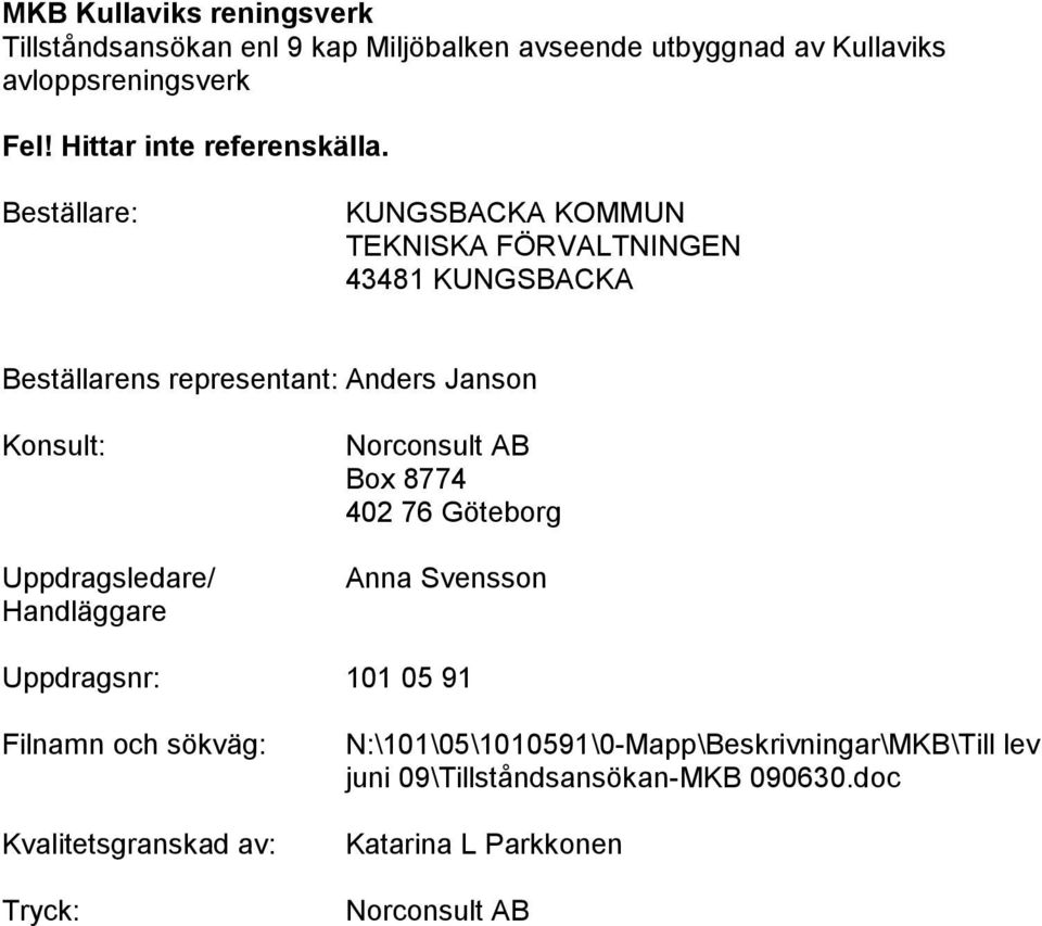 Konsult: Uppdragsledare/ Handläggare Norconsult AB Box 8774 402 76 Göteborg Anna Svensson Uppdragsnr: 101 05 91