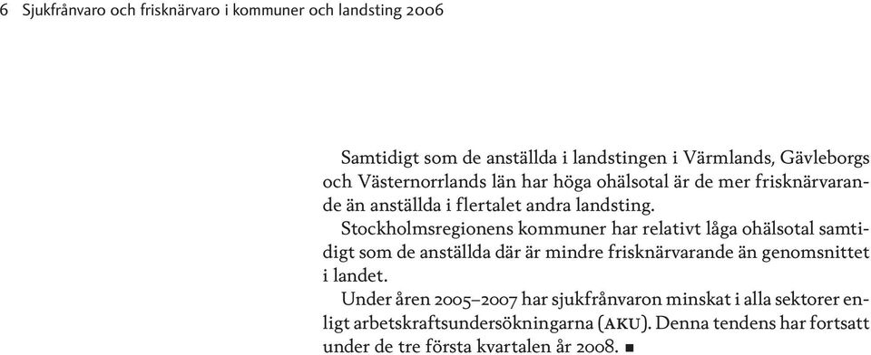 Stockholmsregionens kommuner har relativt låga ohälsotal samtidigt som de anställda där är mindre frisknärvarande än genomsnittet i