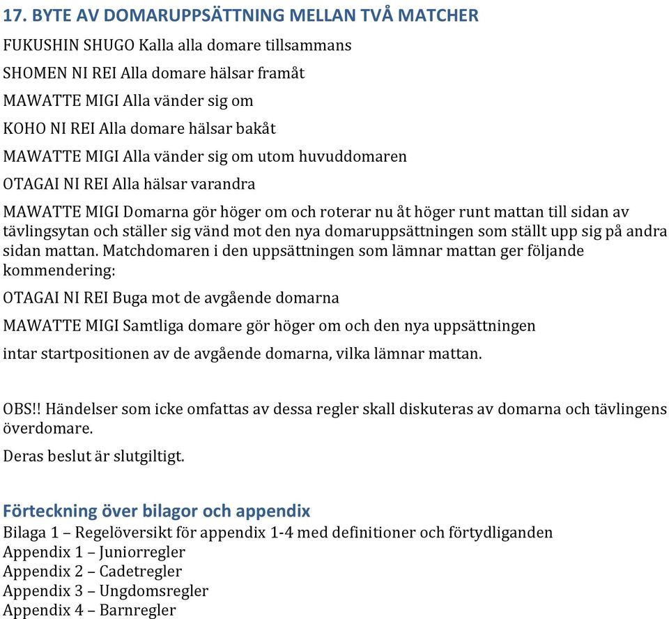 sig vänd mot den nya domaruppsättningen som ställt upp sig på andra sidan mattan.