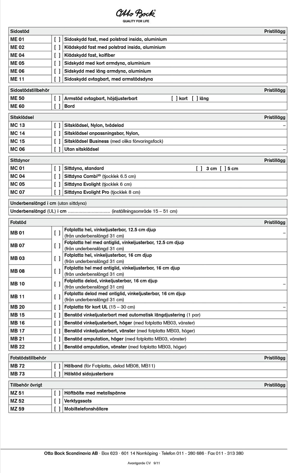 Bord Sitsklädsel MC 13 [ ] Sitsklädsel, Nylon, tvådelad MC 14 [ ] Sitsklädsel anpassningsbar, Nylon, MC 15 [ ] Sitsklädsel Business (med olika förvaringsfack) MC 06 [ ] Utan sitsklädsel Sittdynor MC