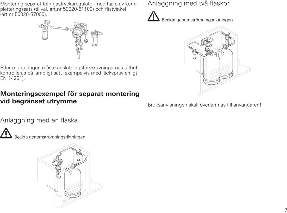 Anläggning med två flaskor Beakta genomströmningsriktningen Efter monteringen måste anslutningsförskruvningarnas täthet