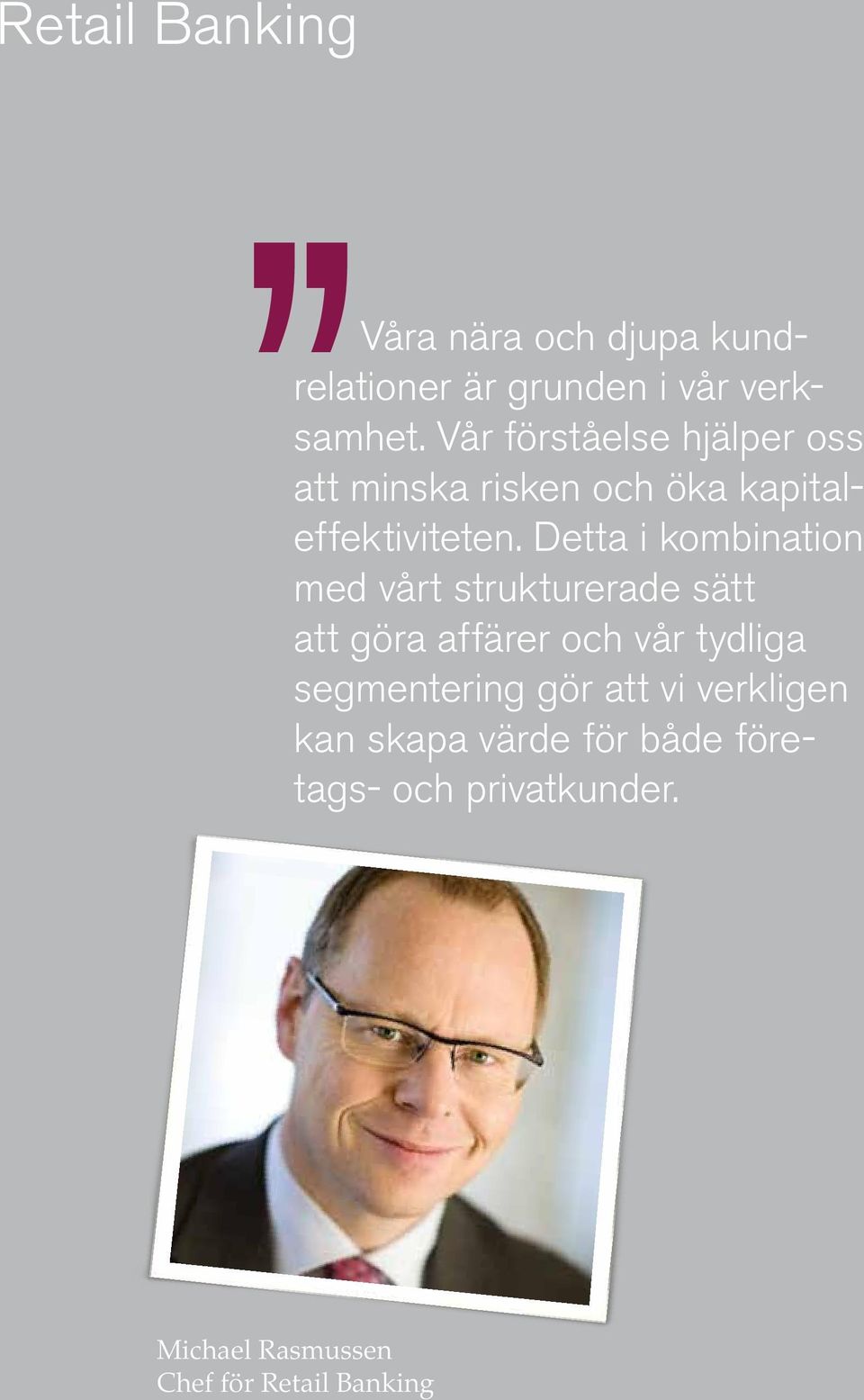 Detta i kombination med vårt strukturerade sätt att göra affärer och vår tydliga segmentering gör