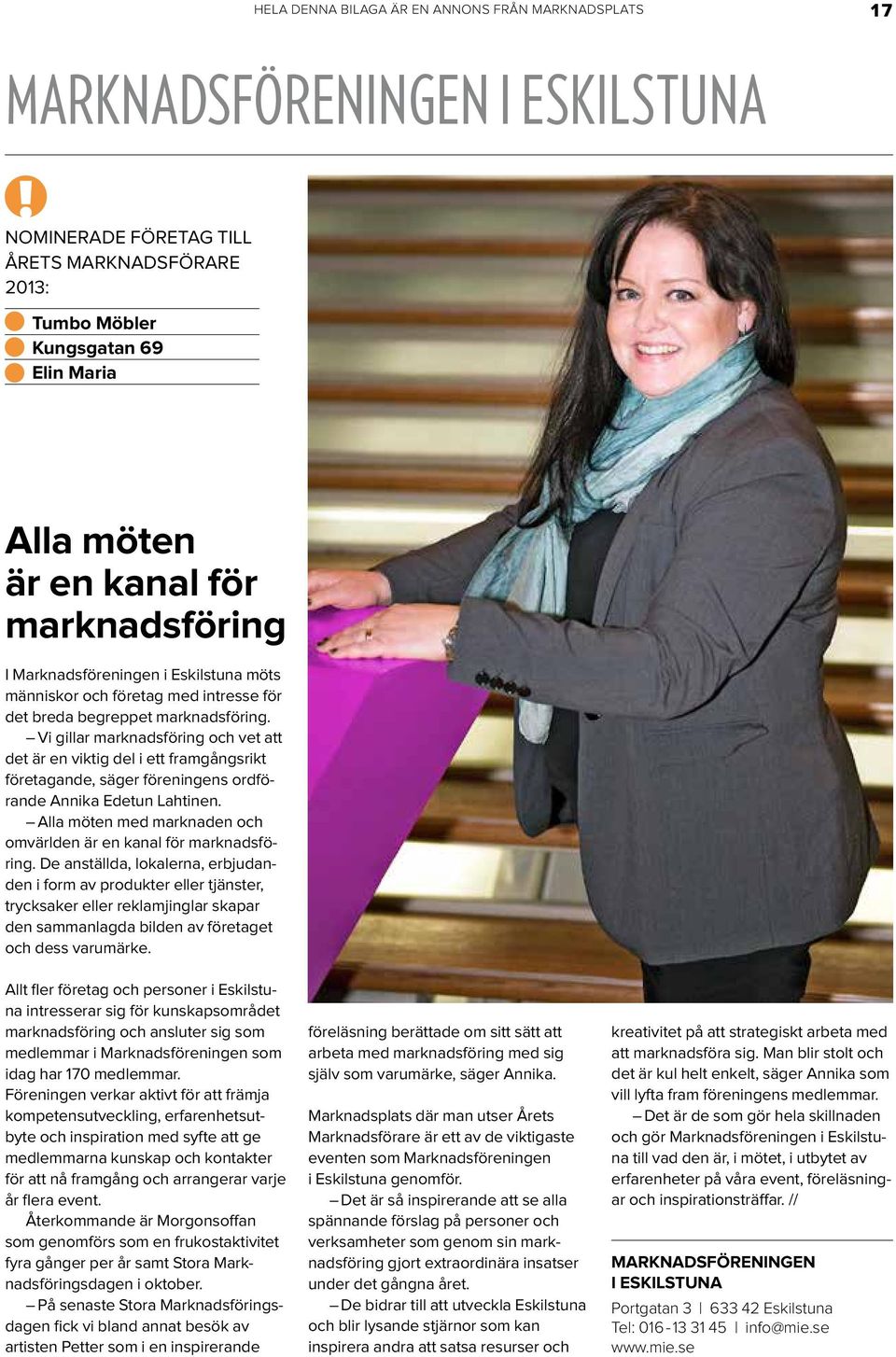 Vi gillar marknadsföring och vet att det är en viktig del i ett framgångsrikt företagande, säger föreningens ordförande Annika Edetun Lahtinen.