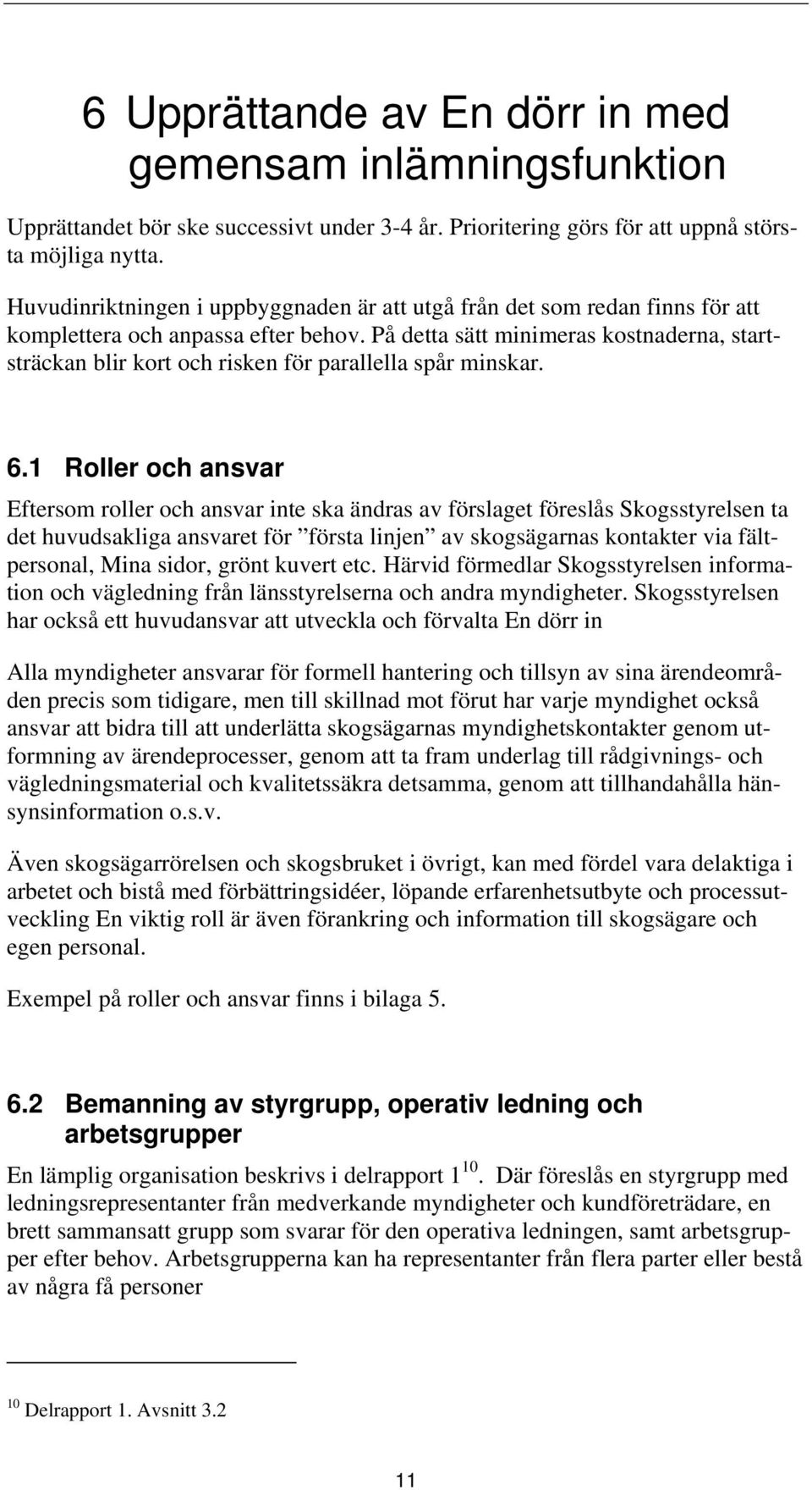 På detta sätt minimeras kostnaderna, startsträckan blir kort och risken för parallella spår minskar. 6.