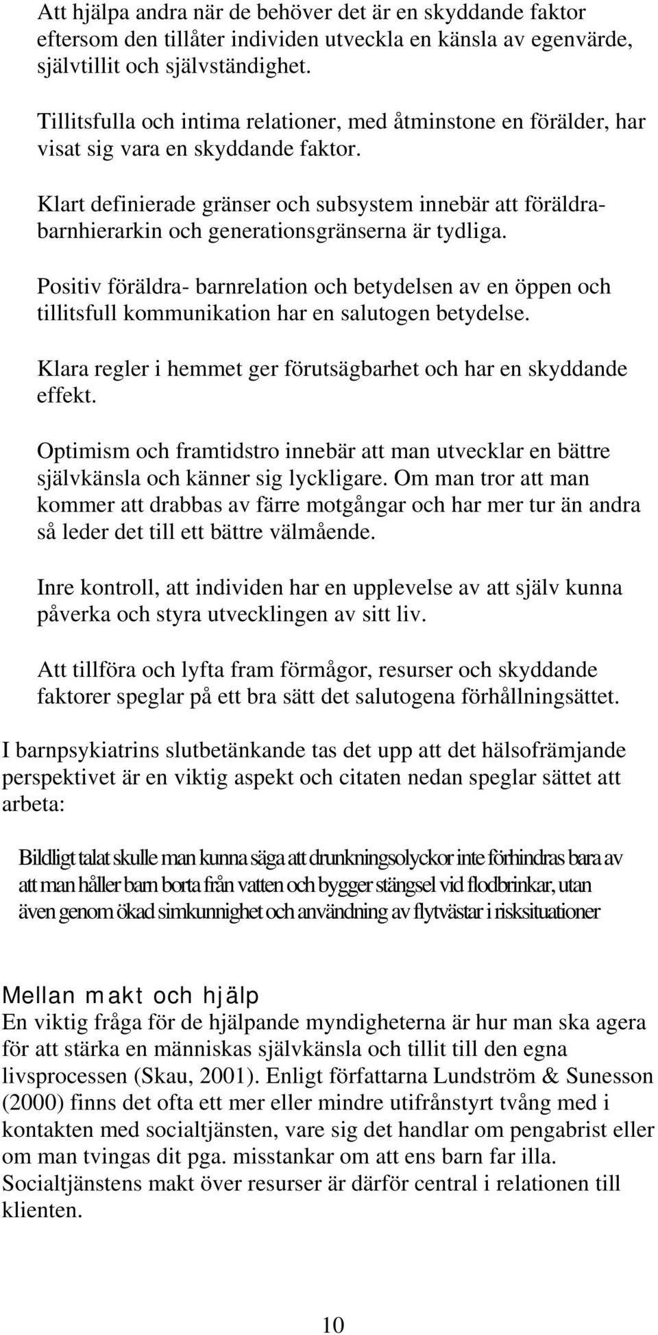 Klart definierade gränser och subsystem innebär att föräldrabarnhierarkin och generationsgränserna är tydliga.