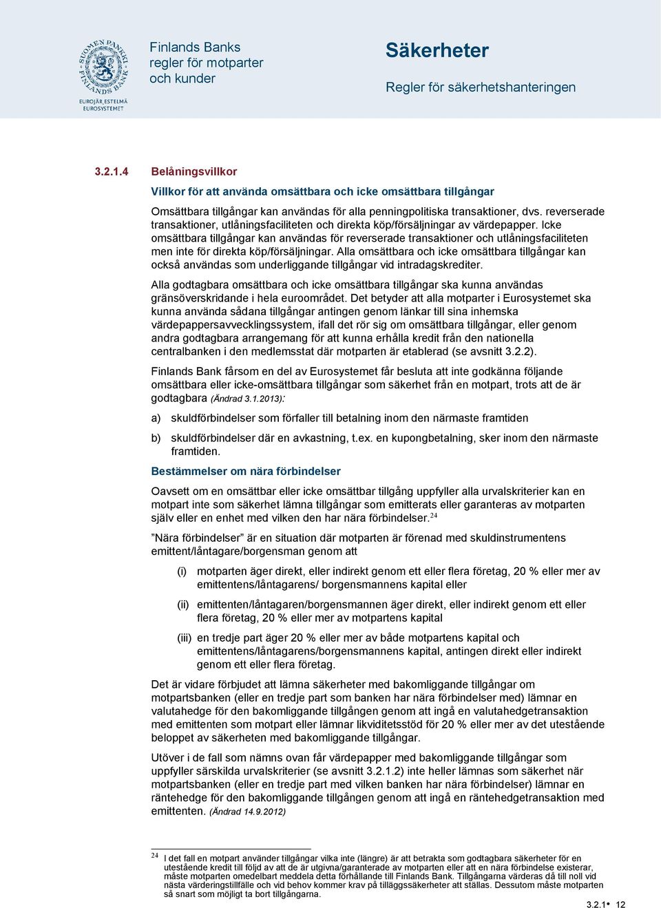 Icke omsättbara tillgångar kan användas för reverserade transaktioner och utlåningsfaciliteten men inte för direkta köp/försäljningar.