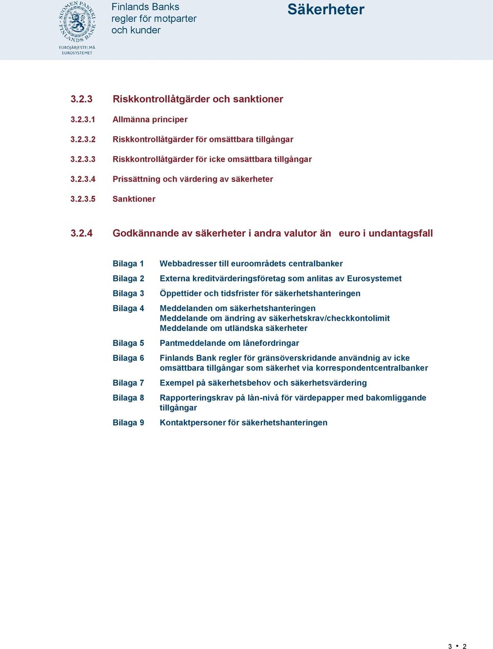euroområdets centralbanker Externa kreditvärderingsföretag som anlitas av Eurosystemet Öppettider och tidsfrister för säkerhetshanteringen Meddelanden om säkerhetshanteringen Meddelande om ändring av