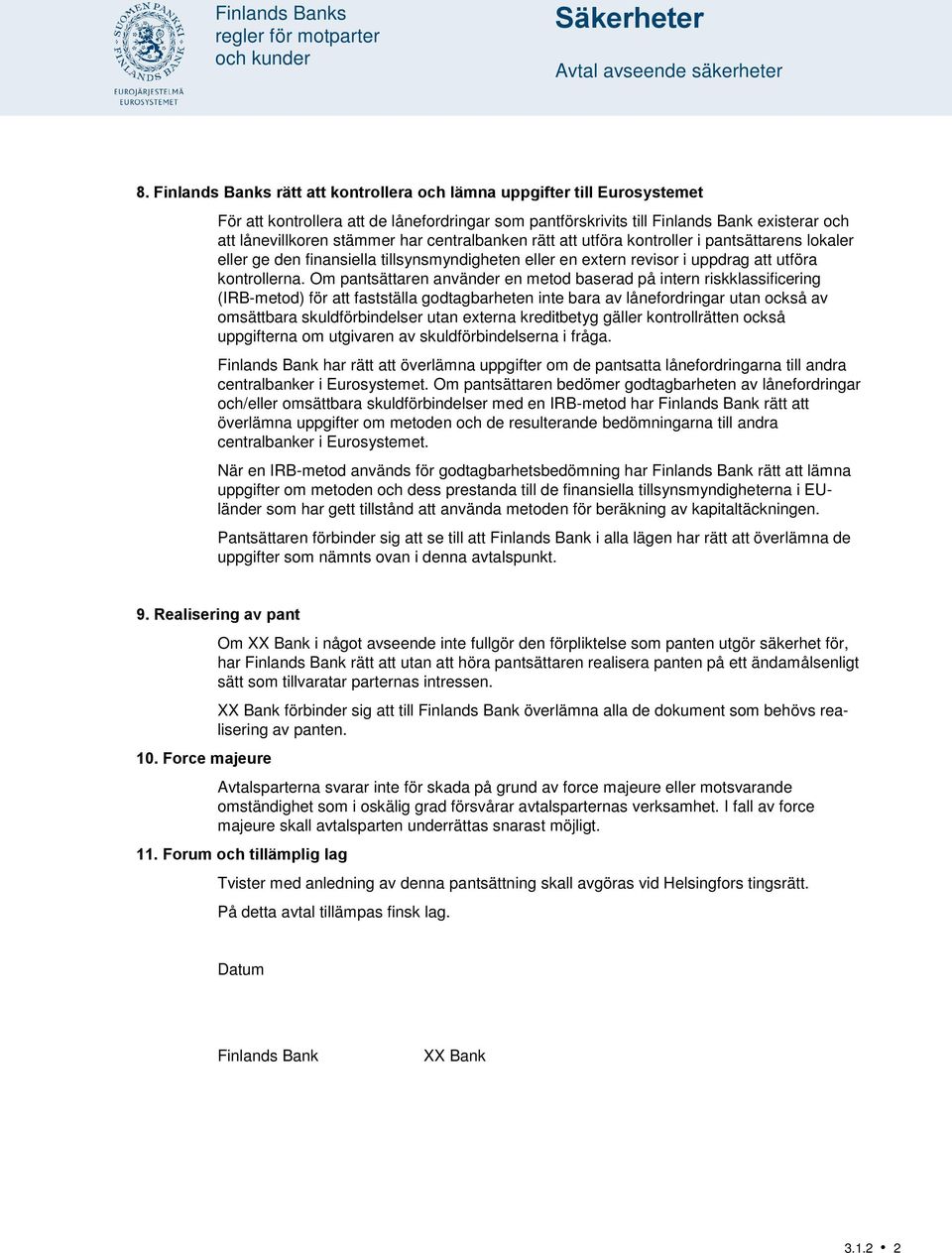 centralbanken rätt att utföra kontroller i pantsättarens lokaler eller ge den finansiella tillsynsmyndigheten eller en extern revisor i uppdrag att utföra kontrollerna.