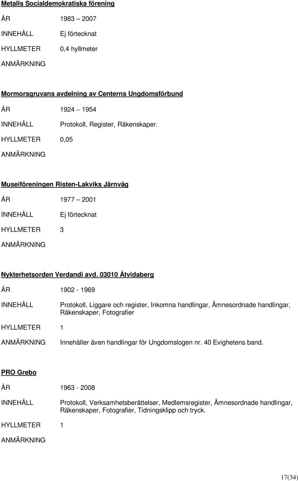 03010 Åtvidaberg ÅR 1902-1969 Protokoll, Liggare och register, Inkomna handlingar, Ämnesordnade handlingar, Räkenskaper, Fotografier 1 Innehåller även