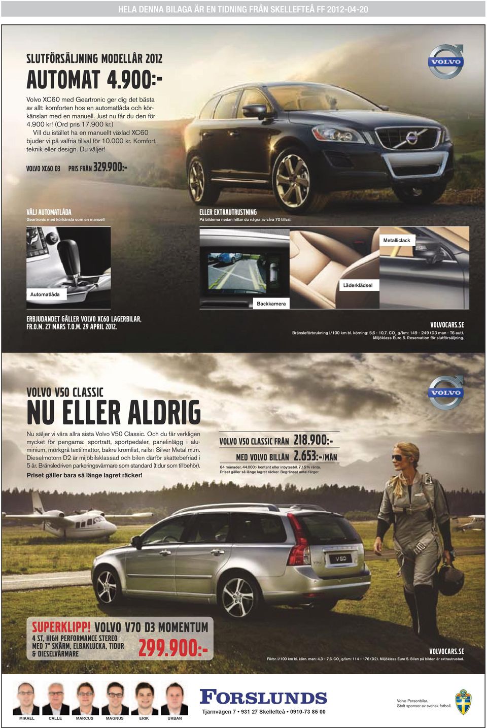 (Ord pris 17.900 kr.) Vill du istället ha en manuellt växlad XC60 bjuder vi på valfria tillval för 10.000 kr. Komfort, teknik eller design. Du väljer! VOLVO XC60 d3 pris från 329.