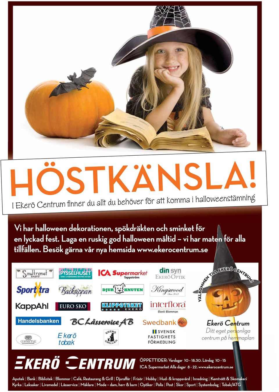 Ekerö tobak Ekerö Centrum Ditt eget personliga centrum på hemmaplan ÖPPETTIDER: Vardagar 10-18.30. Lördag 10-15 ICA Supermarket Alla dagar 8-22. www.ekerocentrum.