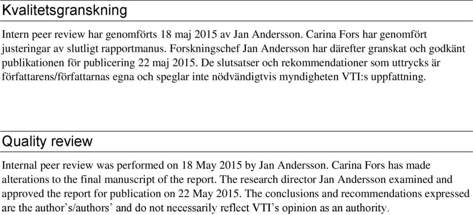 De slutsatser och rekommendationer som uttrycks är författarens/författarnas egna och speglar inte nödvändigtvis myndigheten VTI:s uppfattning.