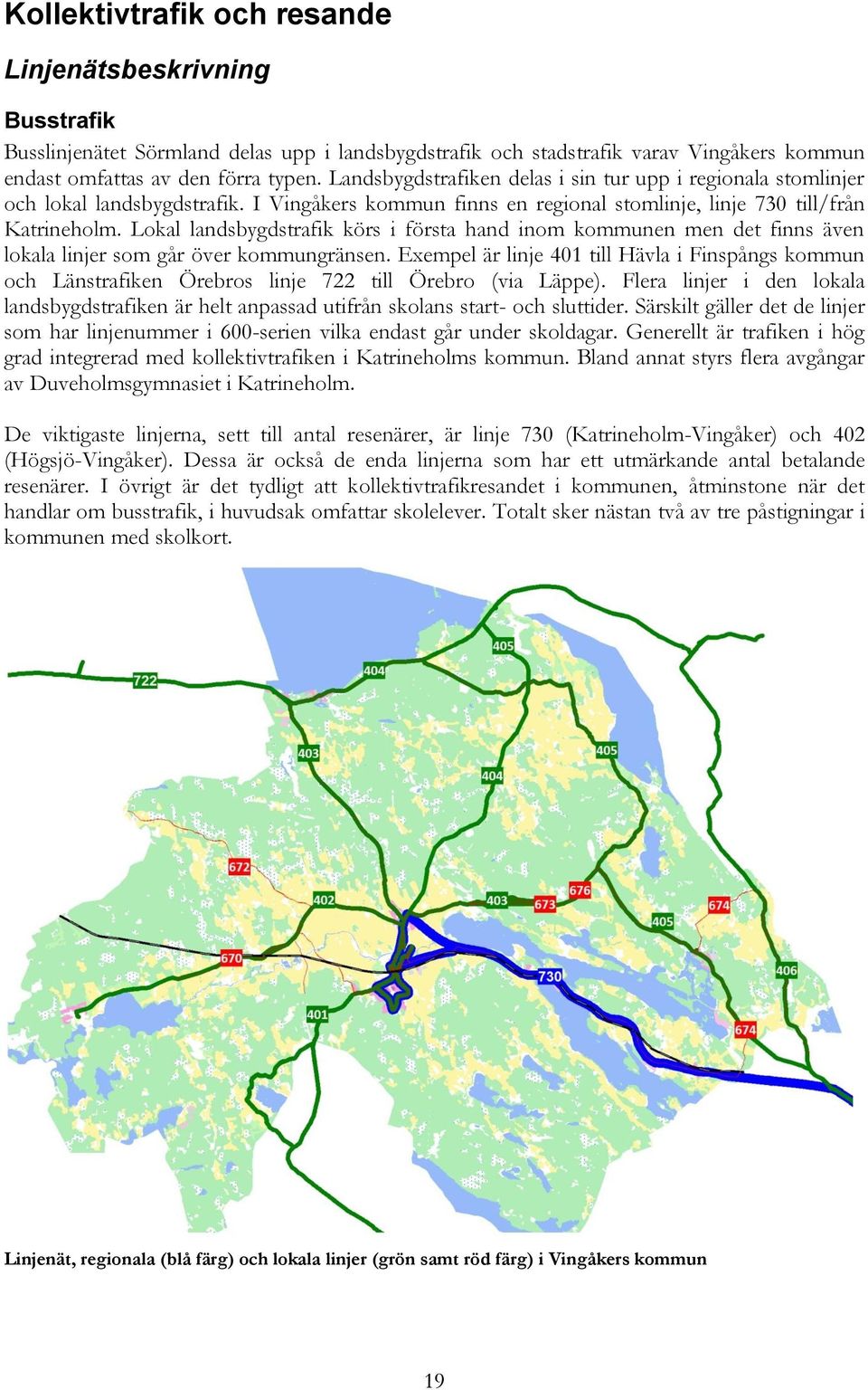 Lokal landsbygdstrafik körs i första hand inom kommunen men det finns även lokala linjer som går över kommungränsen.