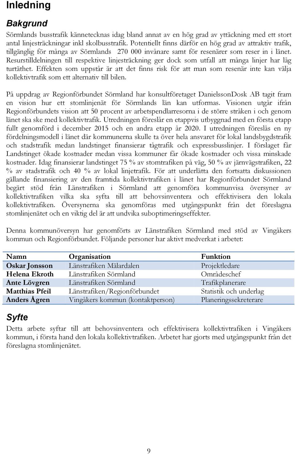 Resurstilldelningen till respektive linjesträckning ger dock som utfall att många linjer har låg turtäthet.