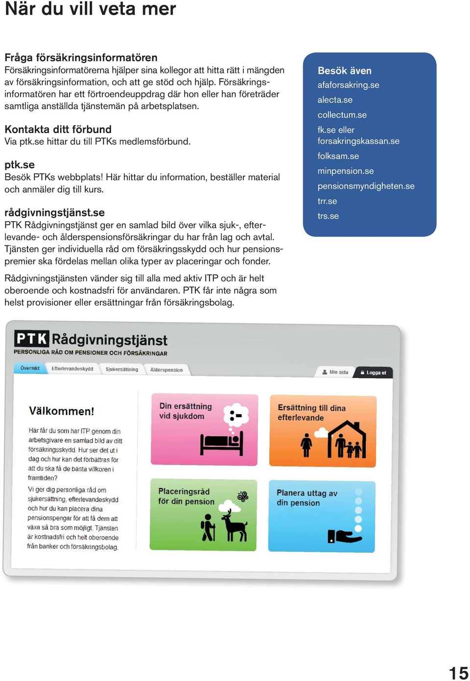 Här hittar du information, beställer material och anmäler dig till kurs. rådgivningstjänst.