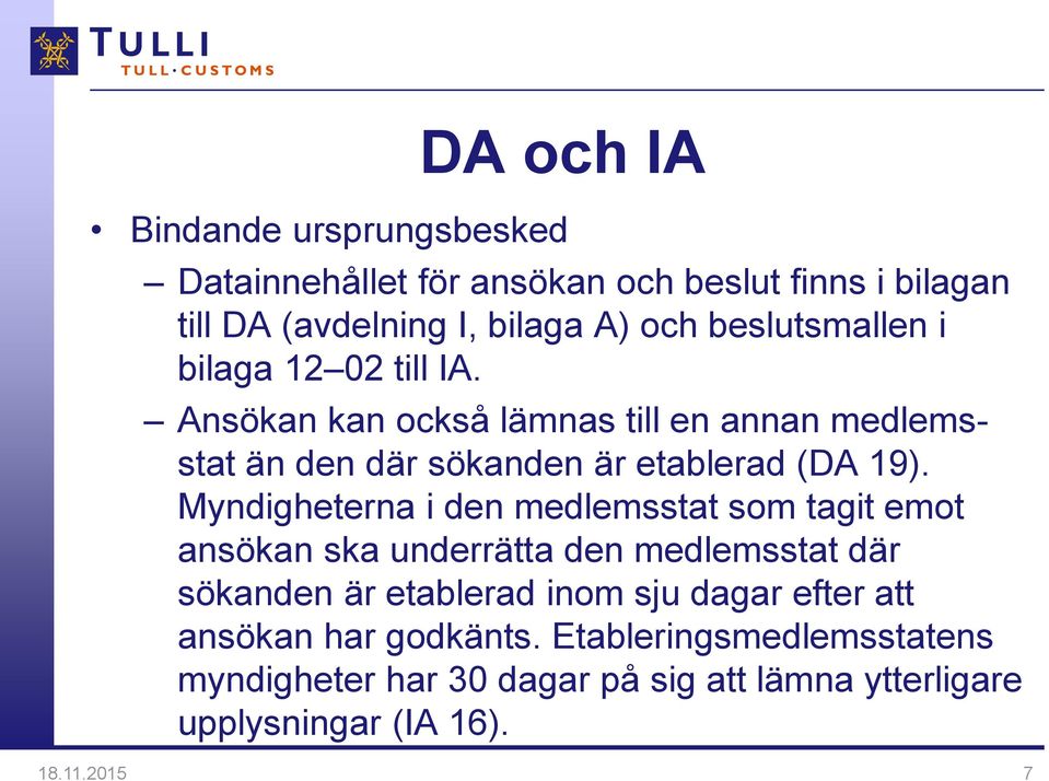 Myndigheterna i den medlemsstat som tagit emot ansökan ska underrätta den medlemsstat där sökanden är etablerad inom sju dagar efter