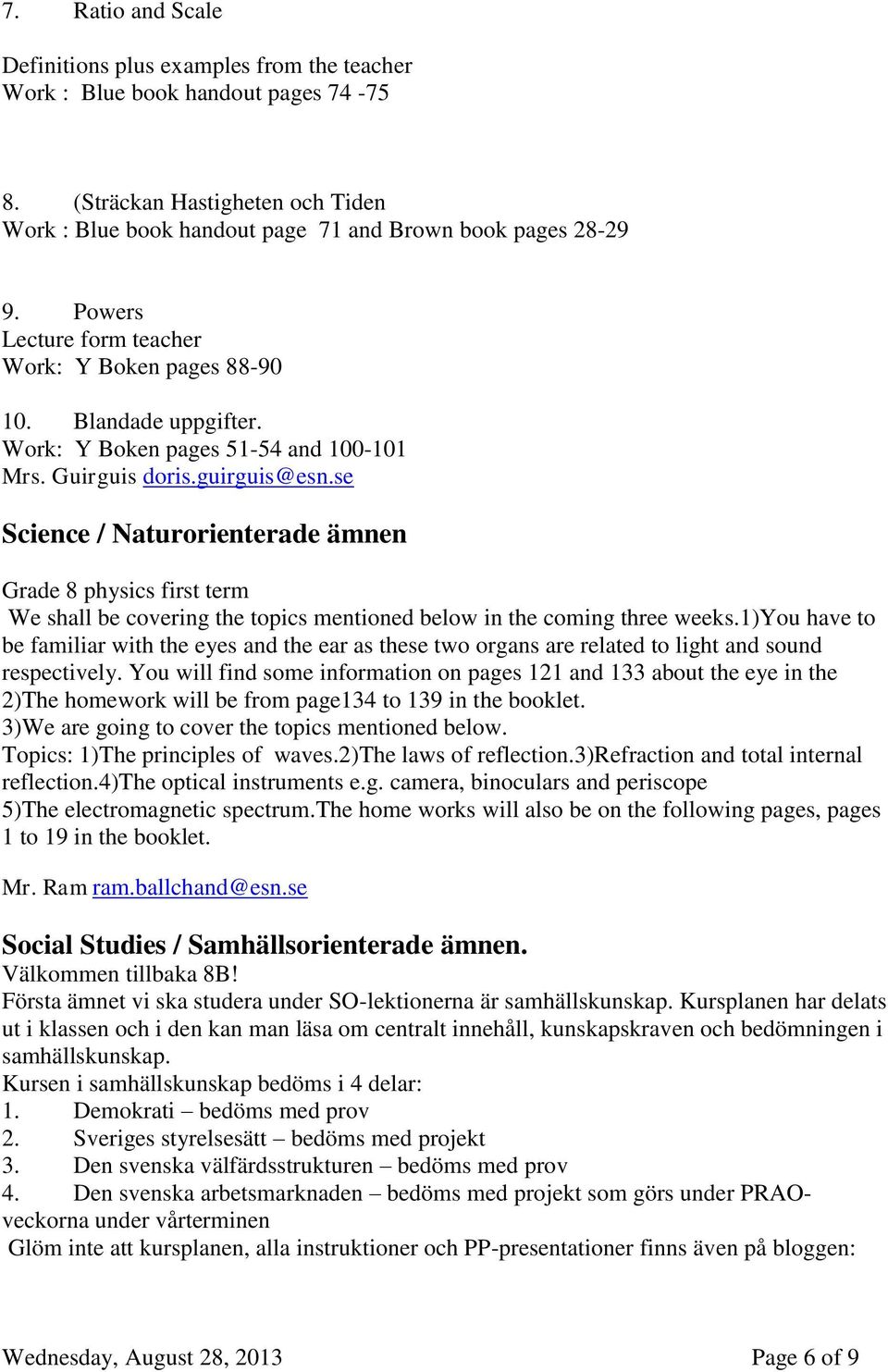 se Science / Naturorienterade ämnen Grade 8 physics first term We shall be covering the topics mentioned below in the coming three weeks.