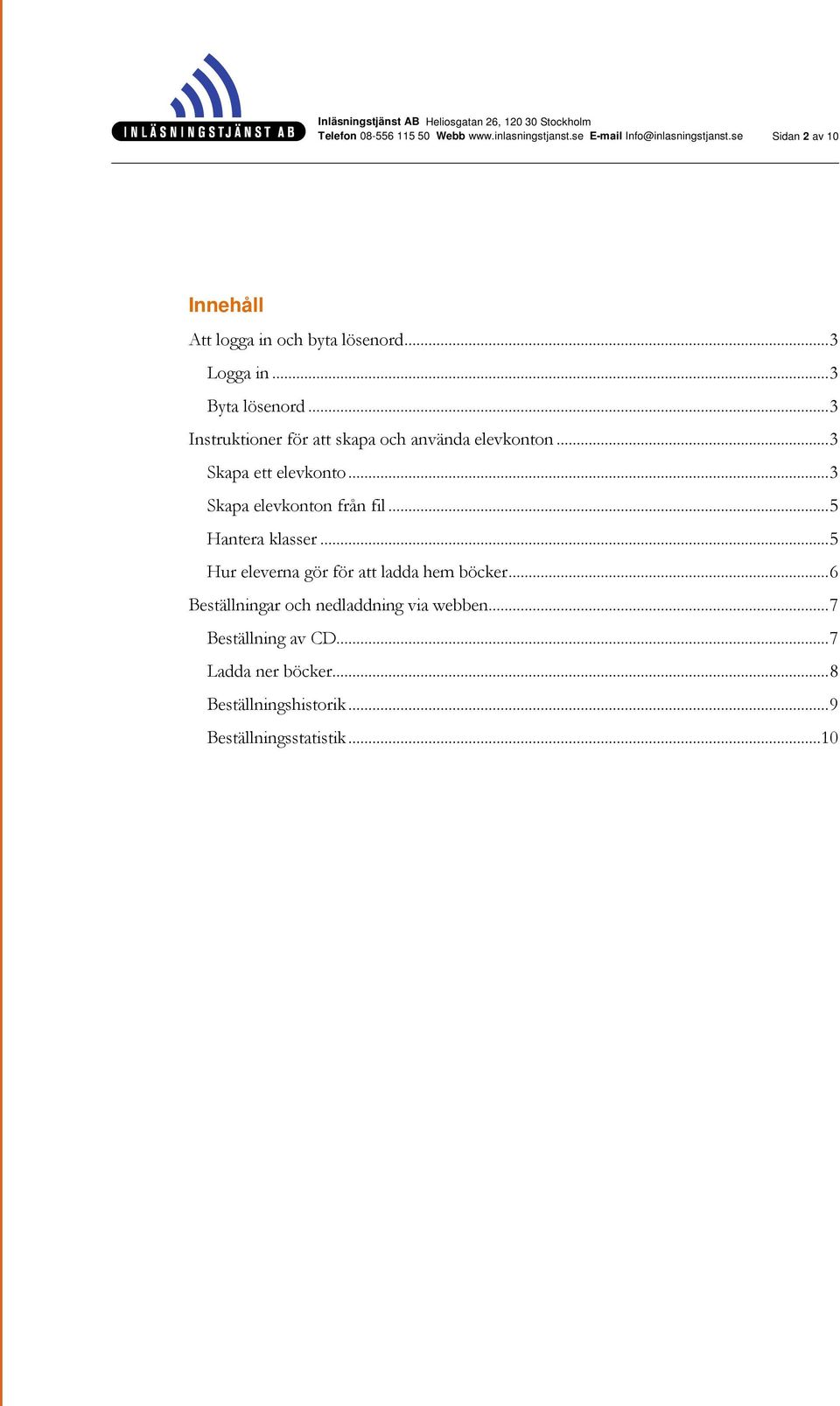 .. 3 Skapa elevkonton från fil... 5 Hantera klasser... 5 Hur eleverna gör för att ladda hem böcker.