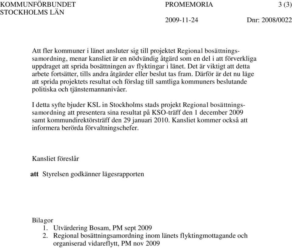 Därför är det nu läge att sprida projektets resultat och förslag till samtliga kommuners beslutande politiska och tjänstemannanivåer.