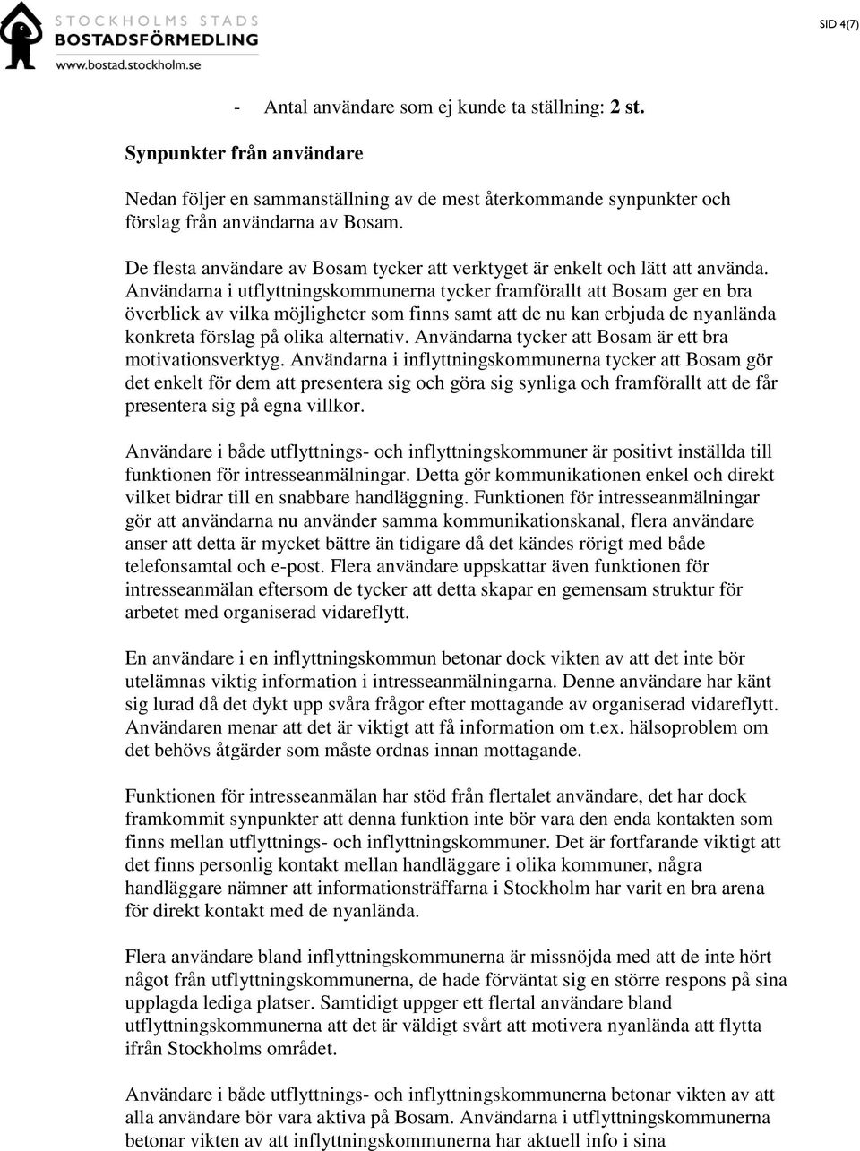 Användarna i utflyttningskommunerna tycker framförallt att Bosam ger en bra överblick av vilka möjligheter som finns samt att de nu kan erbjuda de nyanlända konkreta förslag på olika alternativ.