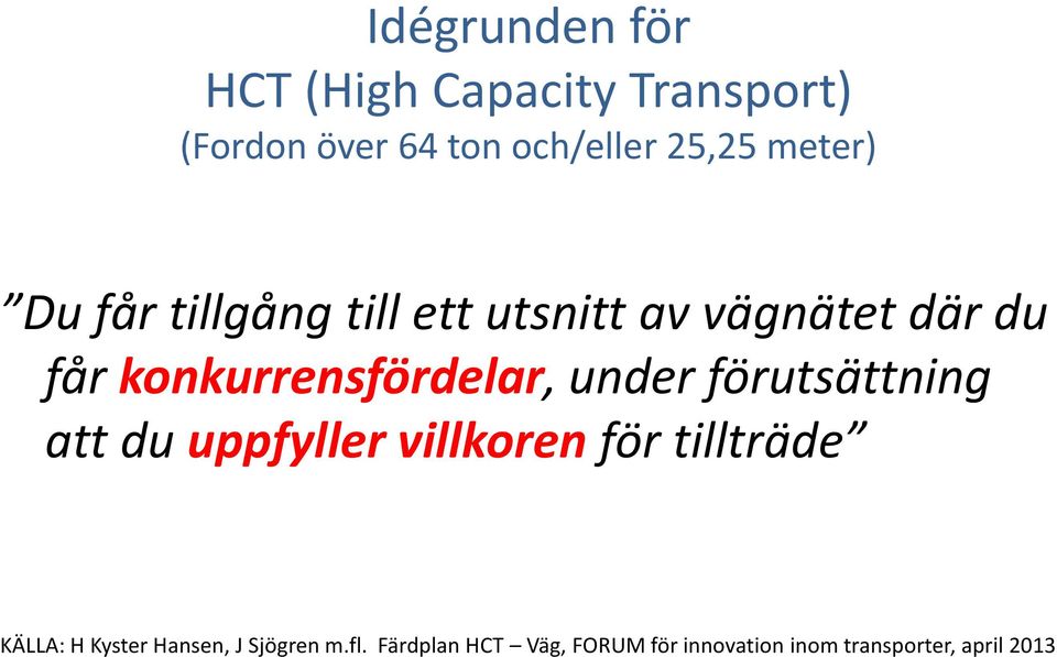 under förutsättning att du uppfyller villkoren för tillträde KÄLLA: H Kyster