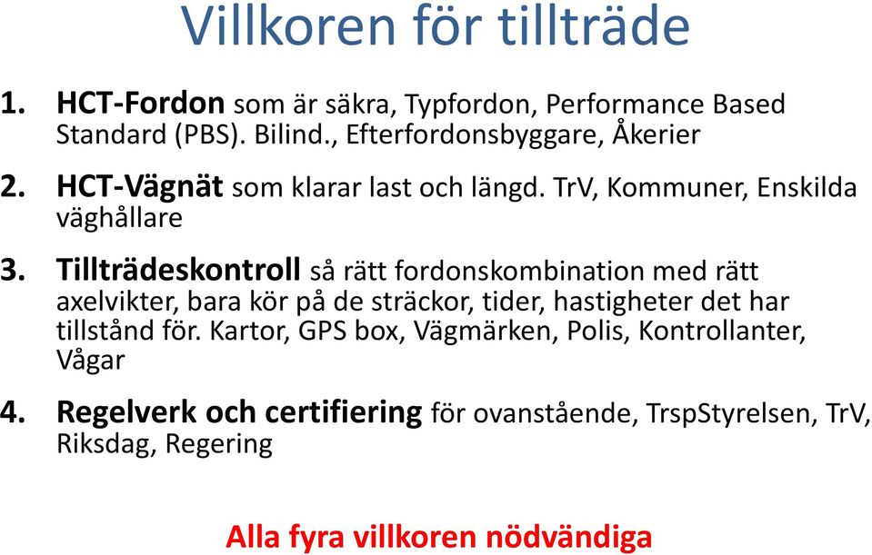 Tillträdeskontroll så rätt fordonskombination med rätt axelvikter, bara kör på de sträckor, tider, hastigheter det har tillstånd