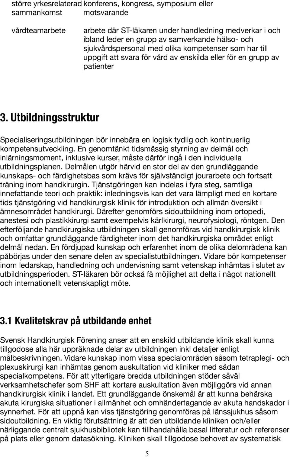 Utbildningsstruktur Specialiseringsutbildningen bör innebära en logisk tydlig och kontinuerlig kompetensutveckling.