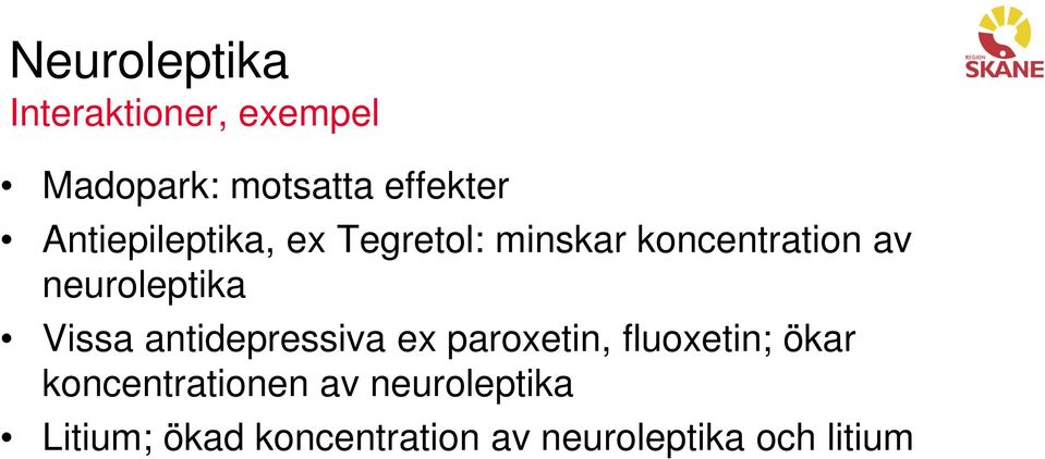 Vissa antidepressiva ex paroxetin, fluoxetin; ökar koncentrationen