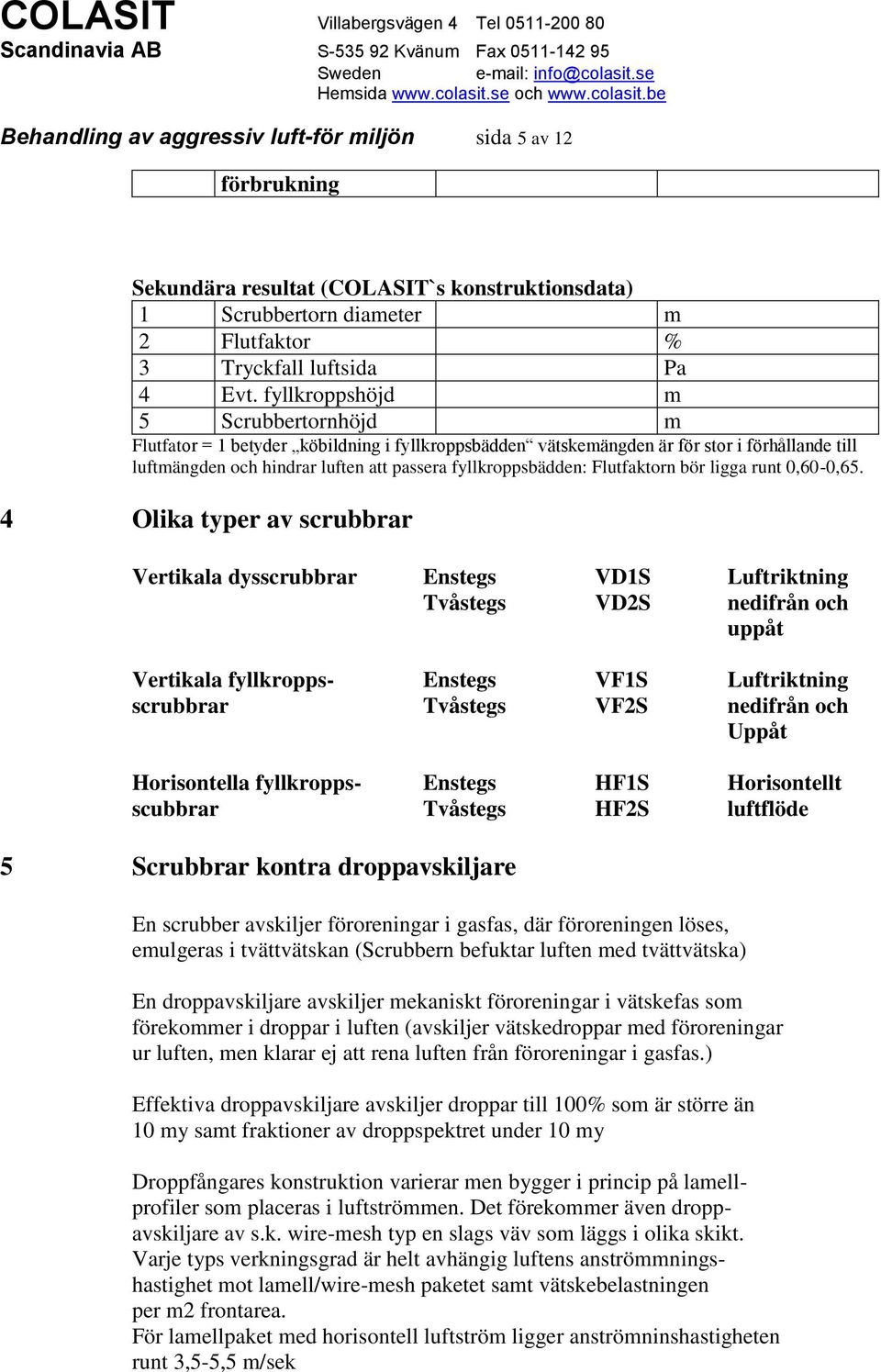 Flutfaktorn bör ligga runt 0,60-0,65.