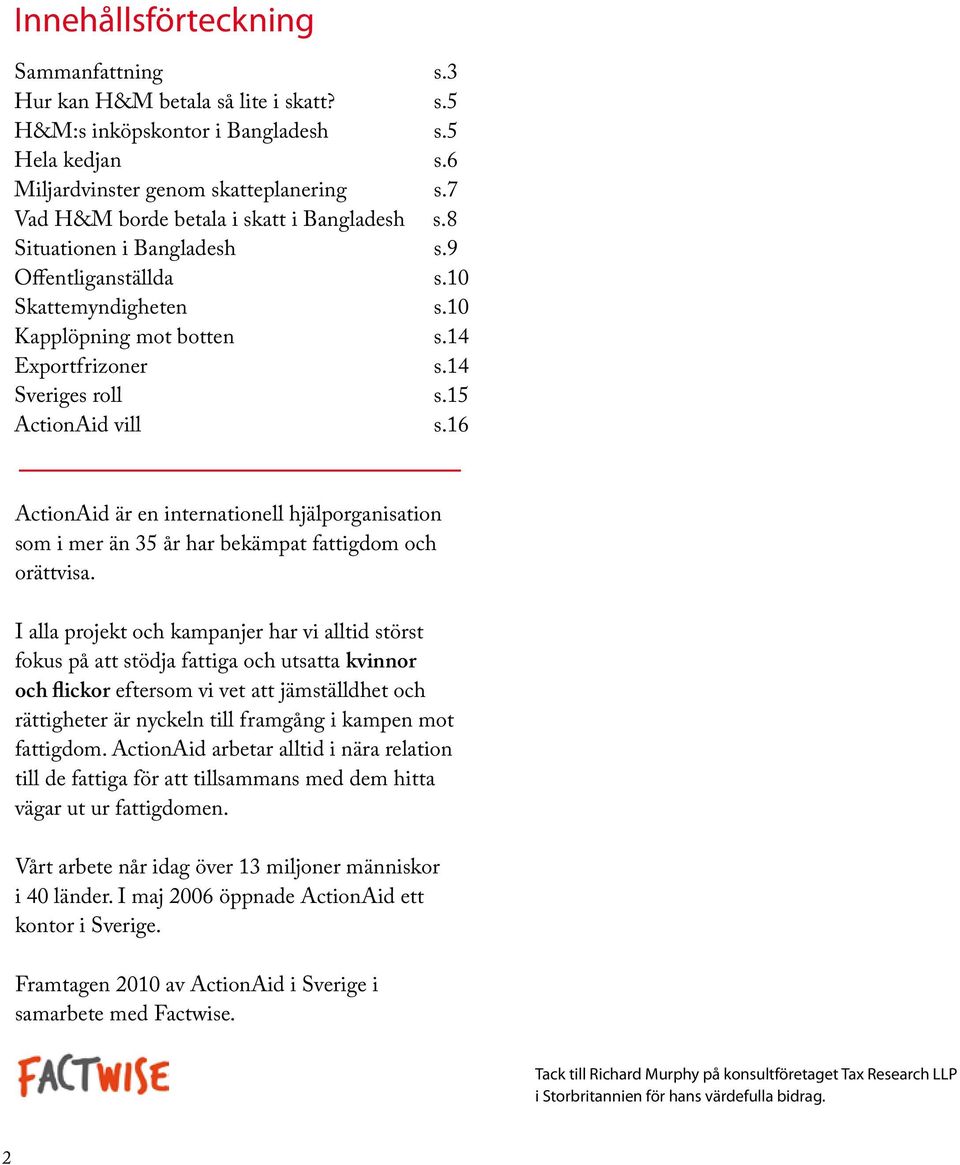 15 ActionAid vill s.16 ActionAid är en internationell hjälporganisation som i mer än 35 år har bekämpat fattigdom och orättvisa.