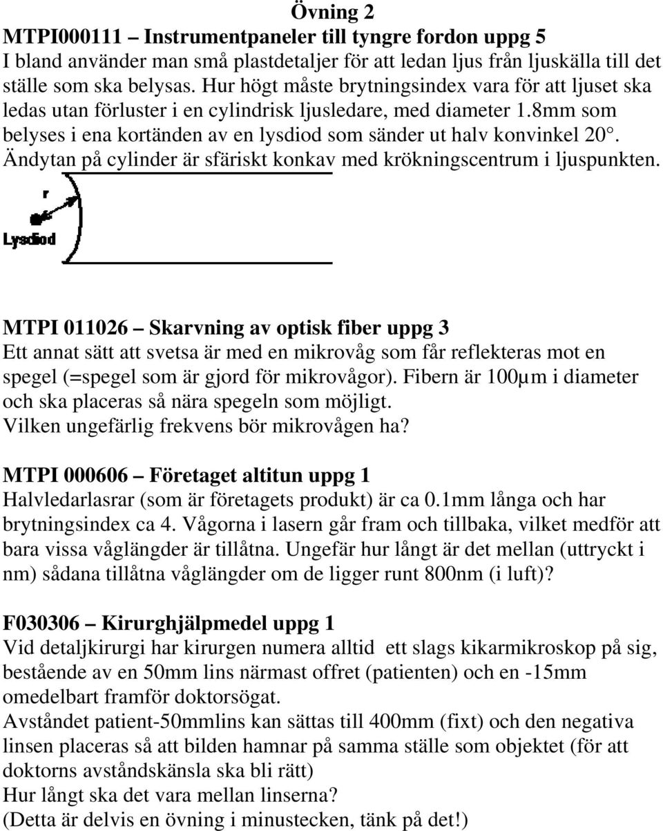 Ändytan på cylinder är sfäriskt konkav med krökningscentrum i ljuspunkten.