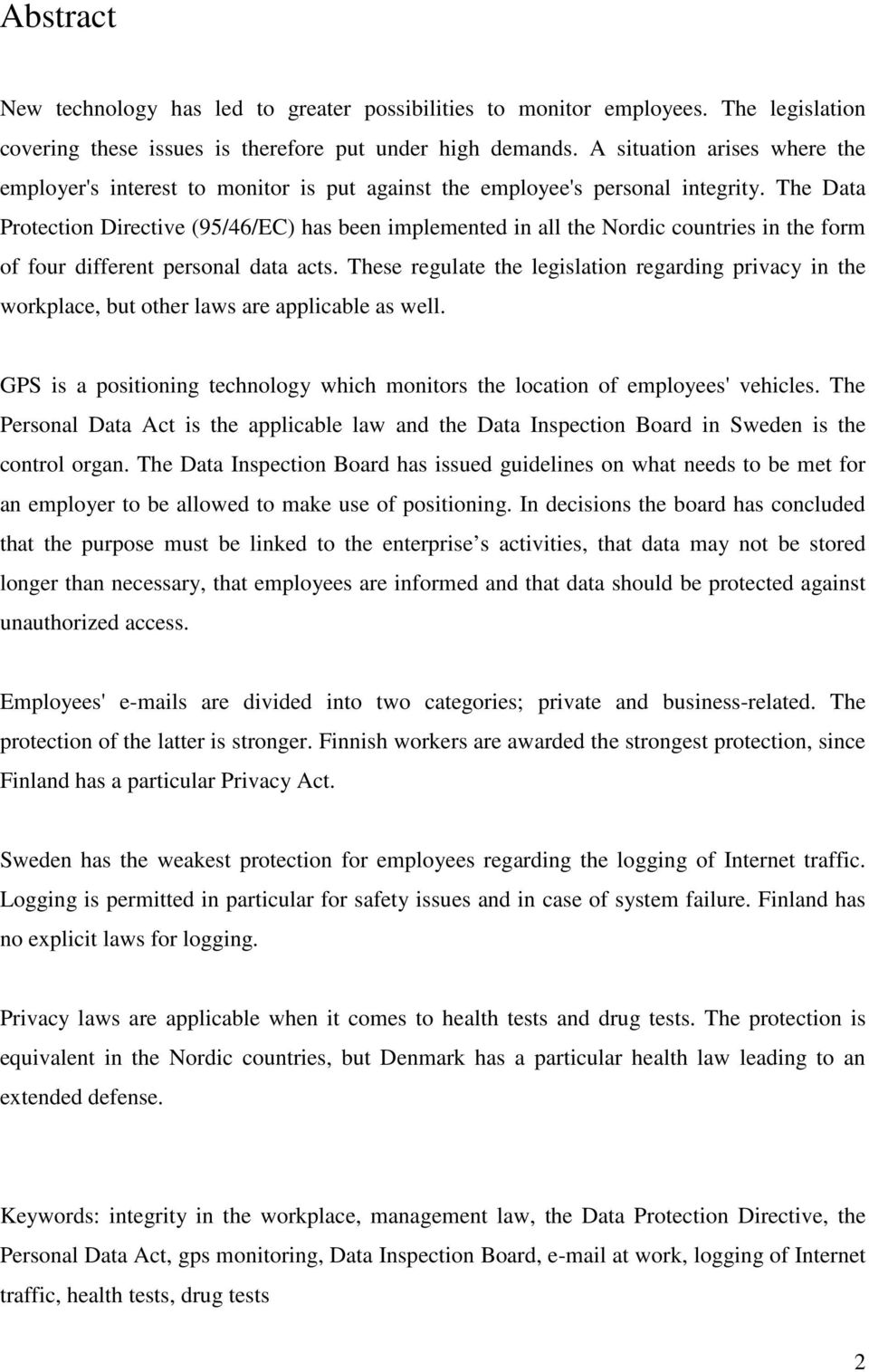 The Data Protection Directive (95/46/EC) has been implemented in all the Nordic countries in the form of four different personal data acts.