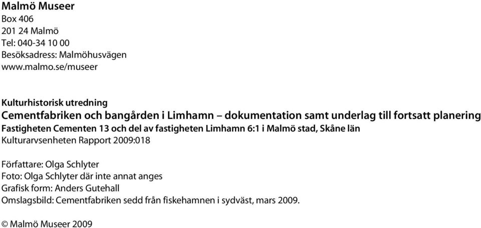 Fastigheten Cementen 13 och del av fastigheten Limhamn 6:1 i Malmö stad, Skåne län Kulturarvsenheten Rapport 2009:018 Författare: