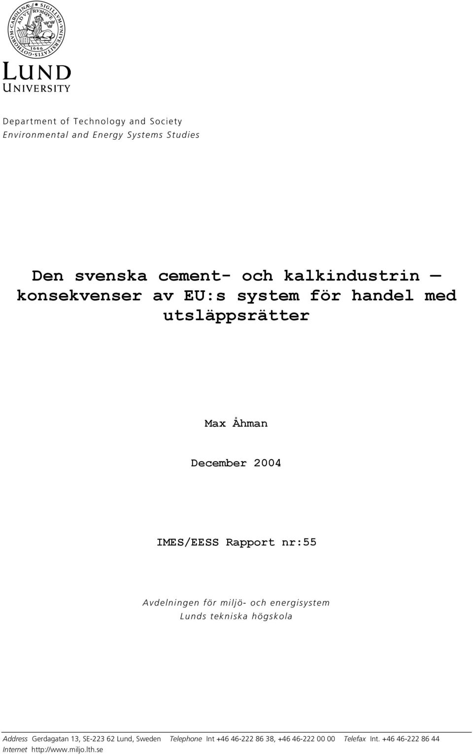 Rapport nr:55 Avdelningen för miljö- och energisystem Lunds tekniska högskola Address Gerdagatan 13, SE-223 62