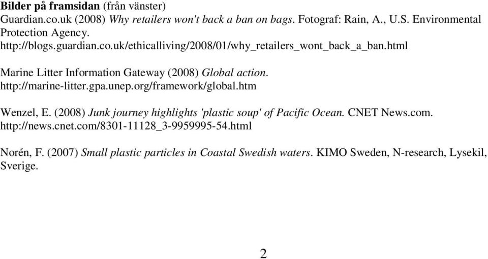 html Marine Litter Information Gateway (2008) Global action. http://marine-litter.gpa.unep.org/framework/global.htm Wenzel, E.