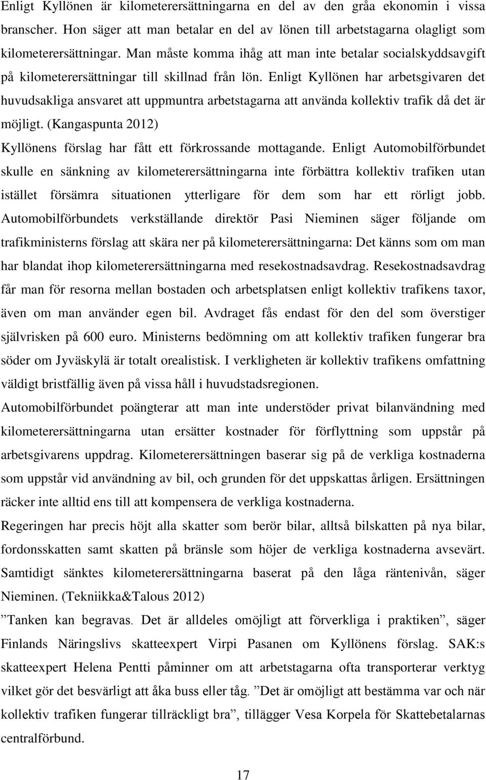 Enligt Kyllönen har arbetsgivaren det huvudsakliga ansvaret att uppmuntra arbetstagarna att använda kollektiv trafik då det är möjligt.