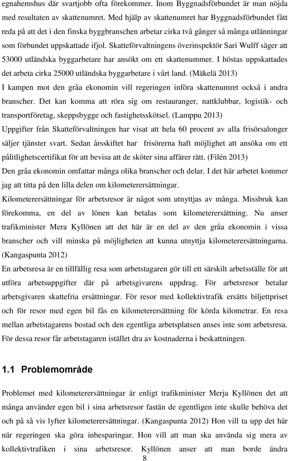 Skatteförvaltningens överinspektör Sari Wulff säger att 53000 utländska byggarbetare har ansökt om ett skattenummer. I höstas uppskattades det arbeta cirka 25000 utländska byggarbetare i vårt land.