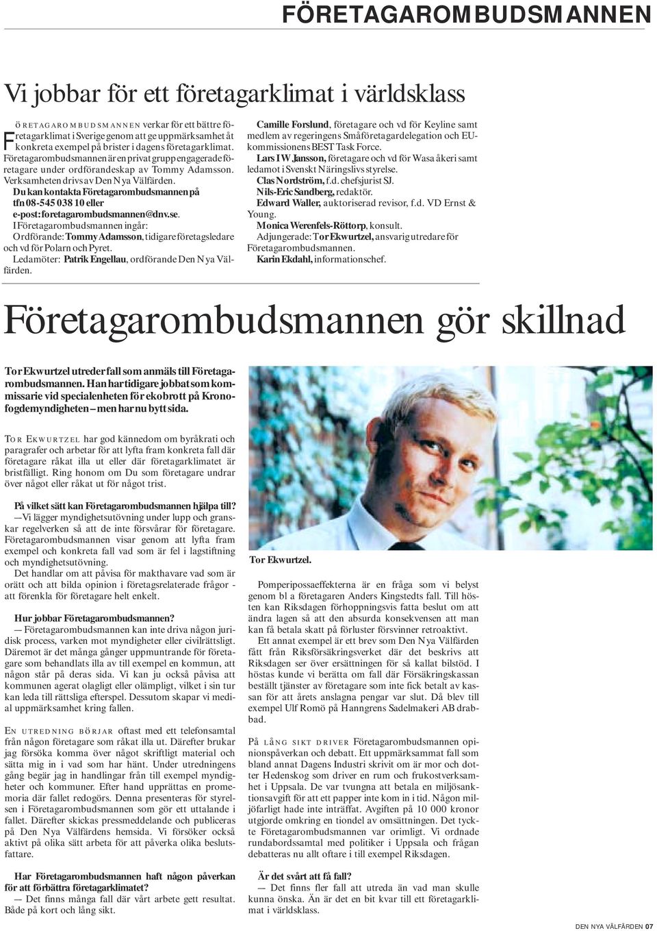 Du kan kontakta Företagarombudsmannen på tfn 08-54503810 eller e-post: foretagarombudsmannen@dnv.se.