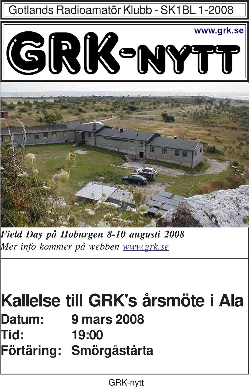 se Kallelse till GRK's årsmöte i Ala Datum: 9 mars 2008 Tid: 19:00