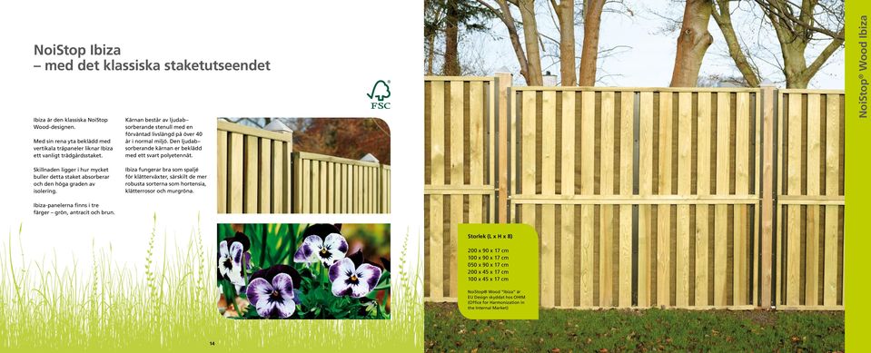 NoiStop Wood Ibiza Skillnaden ligger i hur mycket buller detta staket absorberar och den höga graden av isolering.