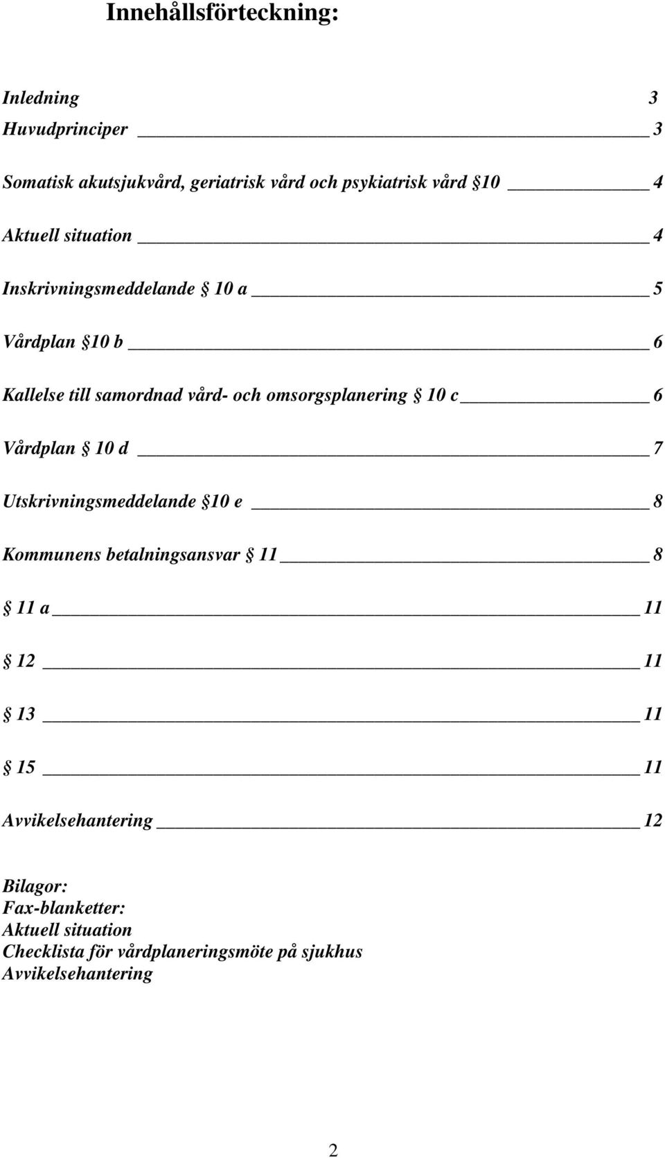 10 c 6 Vårdplan 10 d 7 Utskrivningsmeddelande 10 e 8 Kommunens betalningsansvar 11 8 11 a 11 12 11 13 11 15 11