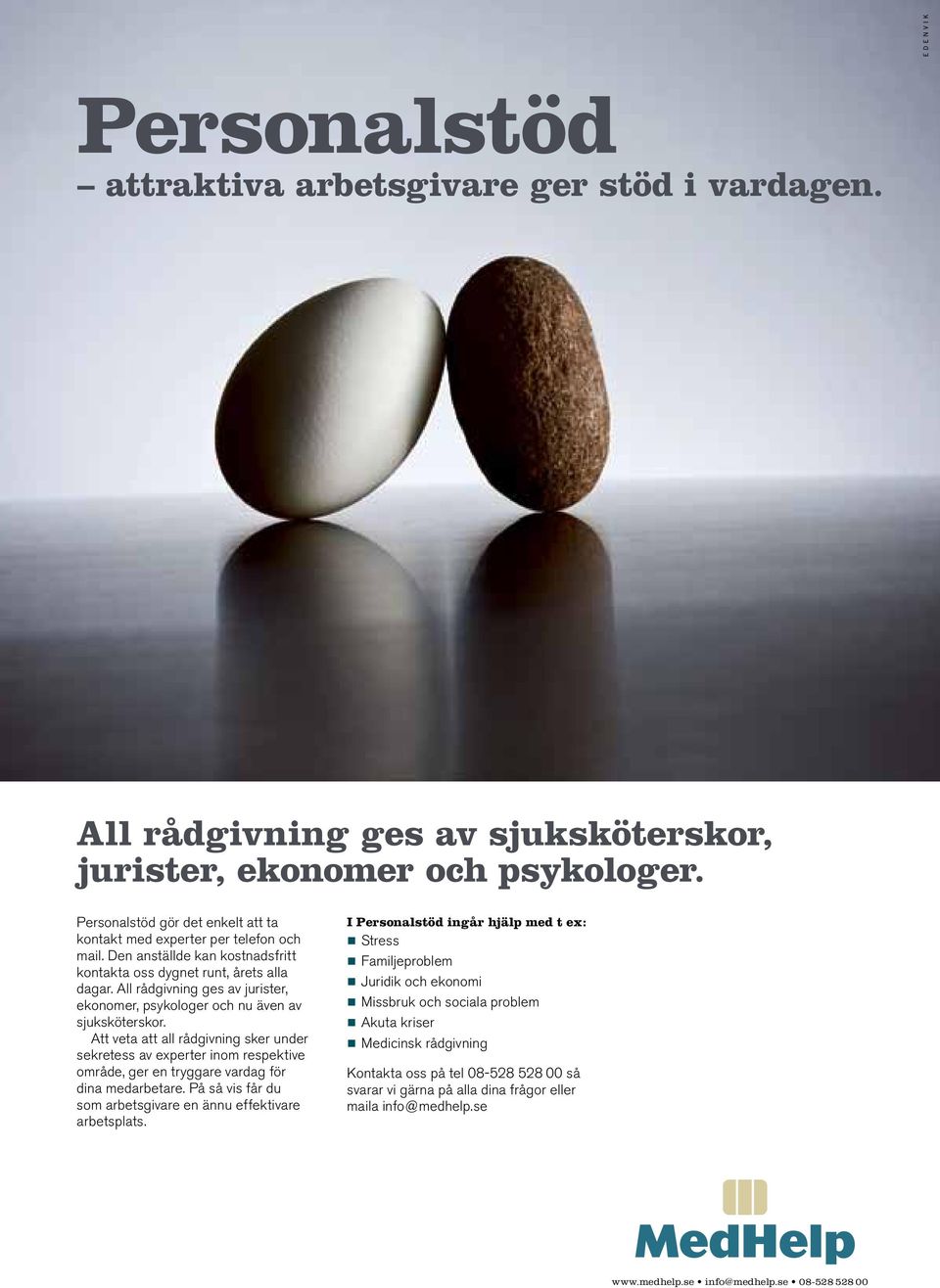 All rådgivning ges av jurister, ekonomer, psykologer och nu även av sjuksköterskor.