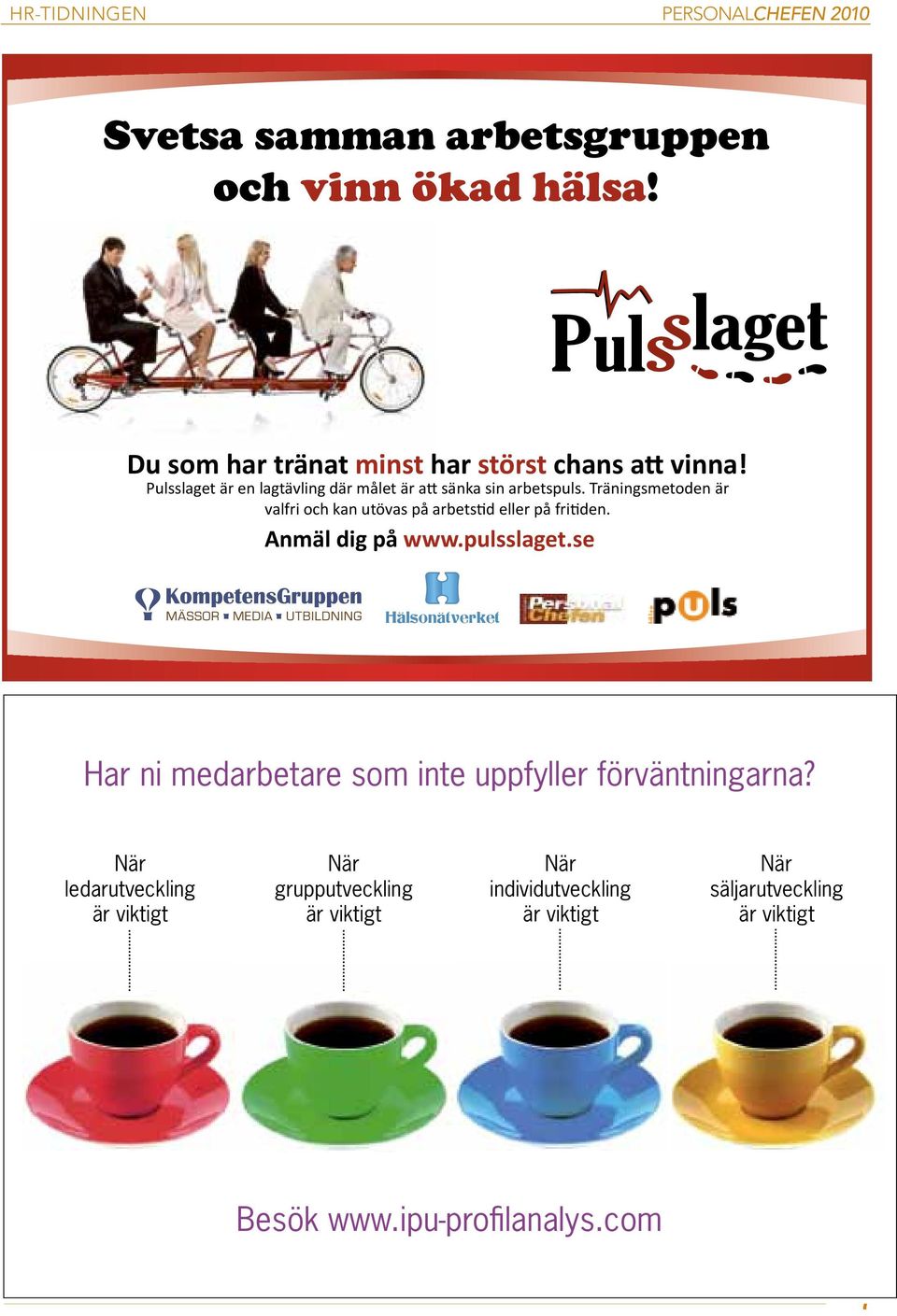 Träningsmetoden är valfri och kan utövas på arbetstid eller på fritiden. Anmäl dig på www.pulsslaget.