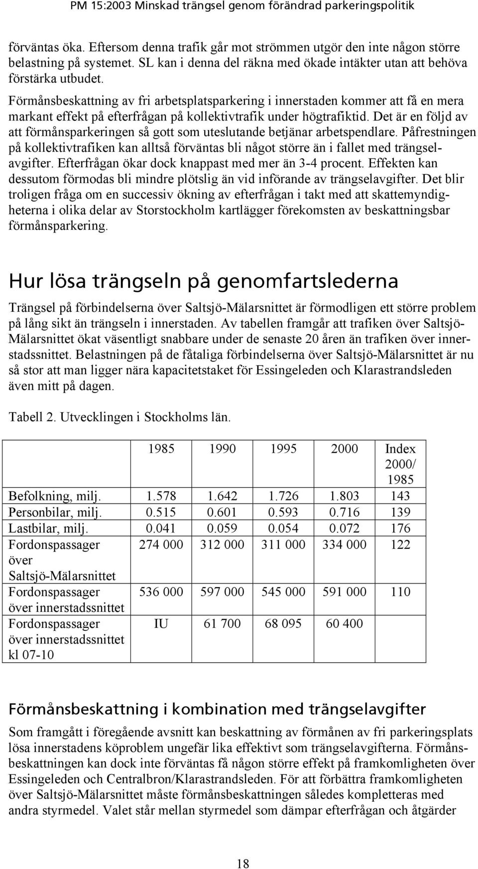 Det är en följd av att förmånsparkeringen så gott som uteslutande betjänar arbetspendlare. Påfrestningen på kollektivtrafiken kan alltså förväntas bli något större än i fallet med trängselavgifter.