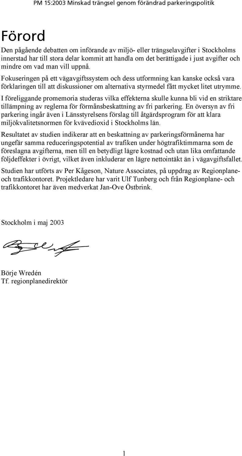 I föreliggande promemoria studeras vilka effekterna skulle kunna bli vid en striktare tillämpning av reglerna för förmånsbeskattning av fri parkering.