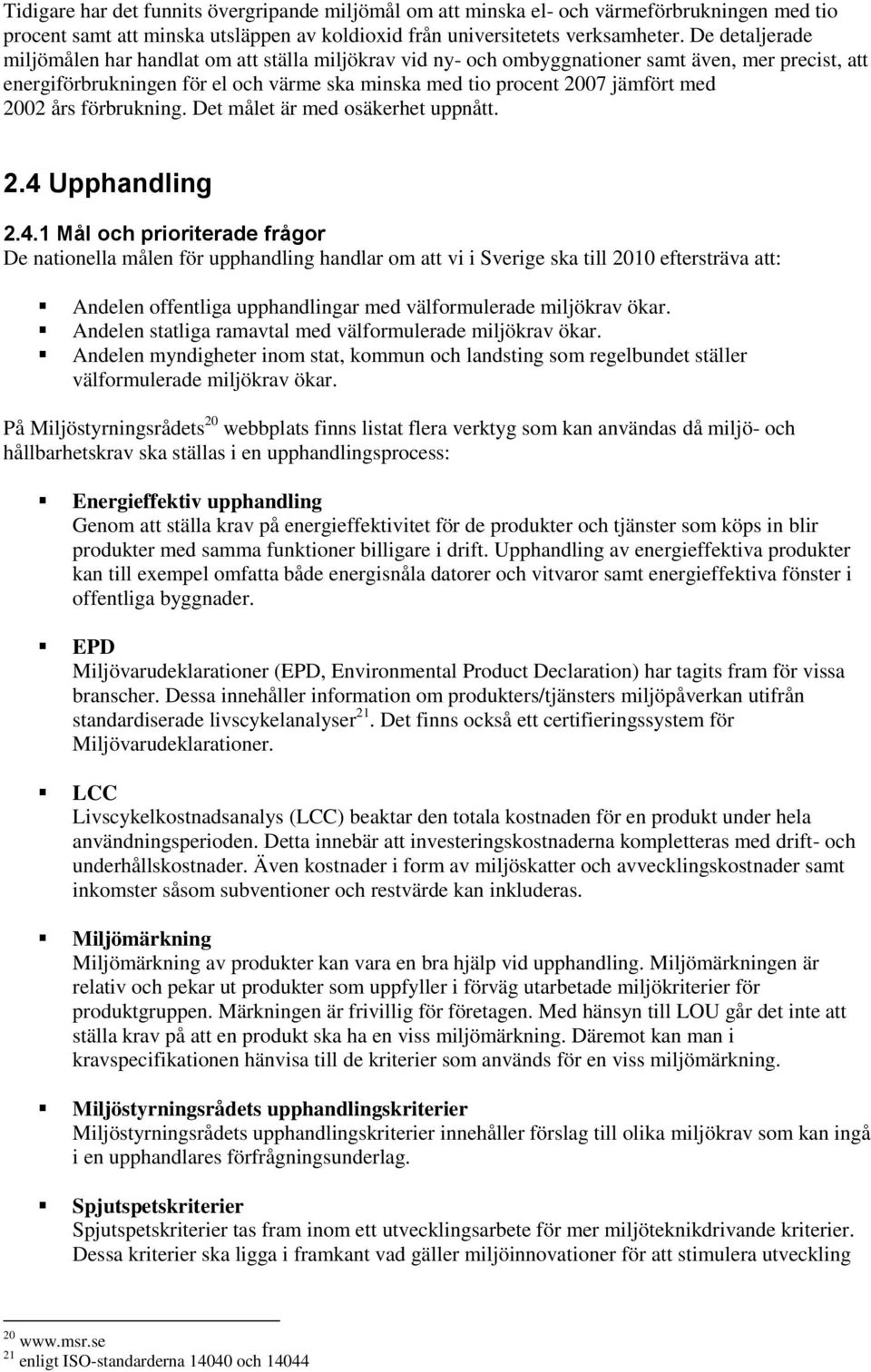 2002 års förbrukning. Det målet är med osäkerhet uppnått. 2.4 