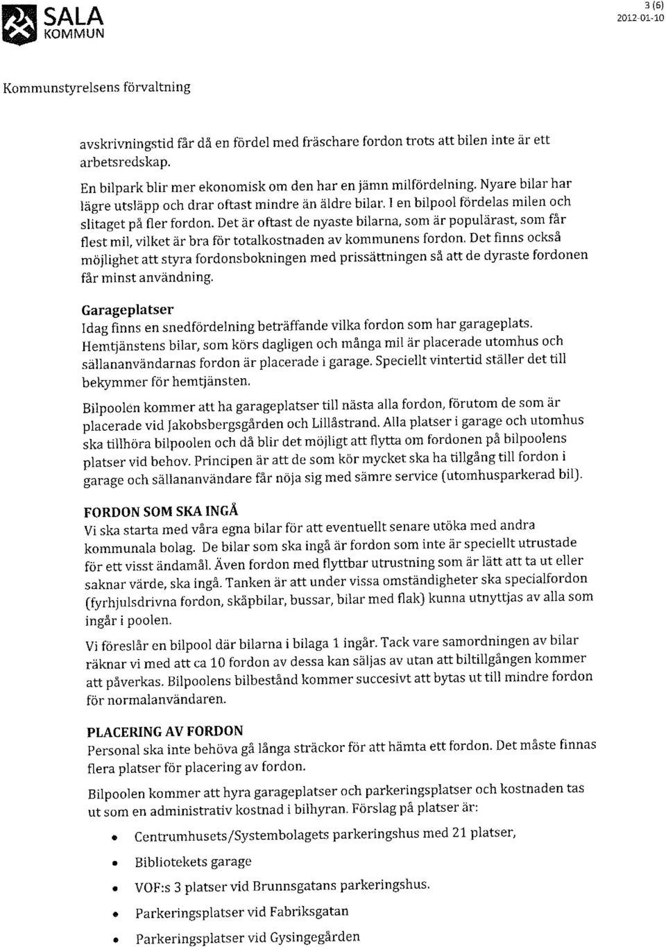 Det är oftast de nyaste bilarna, som är populärast, som får flest mil, vilket är bra för totalkostnaden av kommunens fordon.