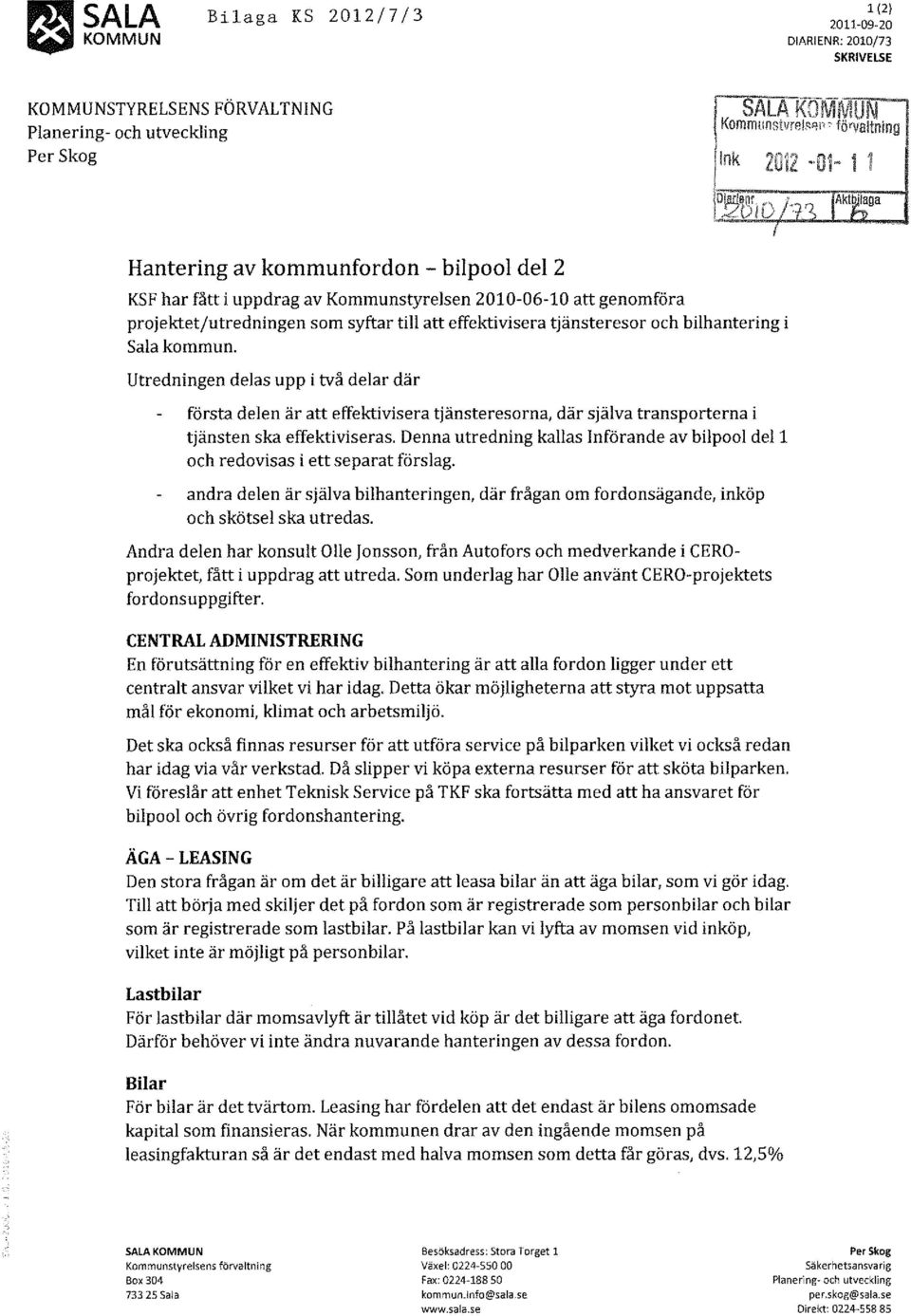 Utredningen delas upp i två delar där första delen är att effektivisera tjänsteresorna, där själva transporterna i tjänsten ska effektiviseras.