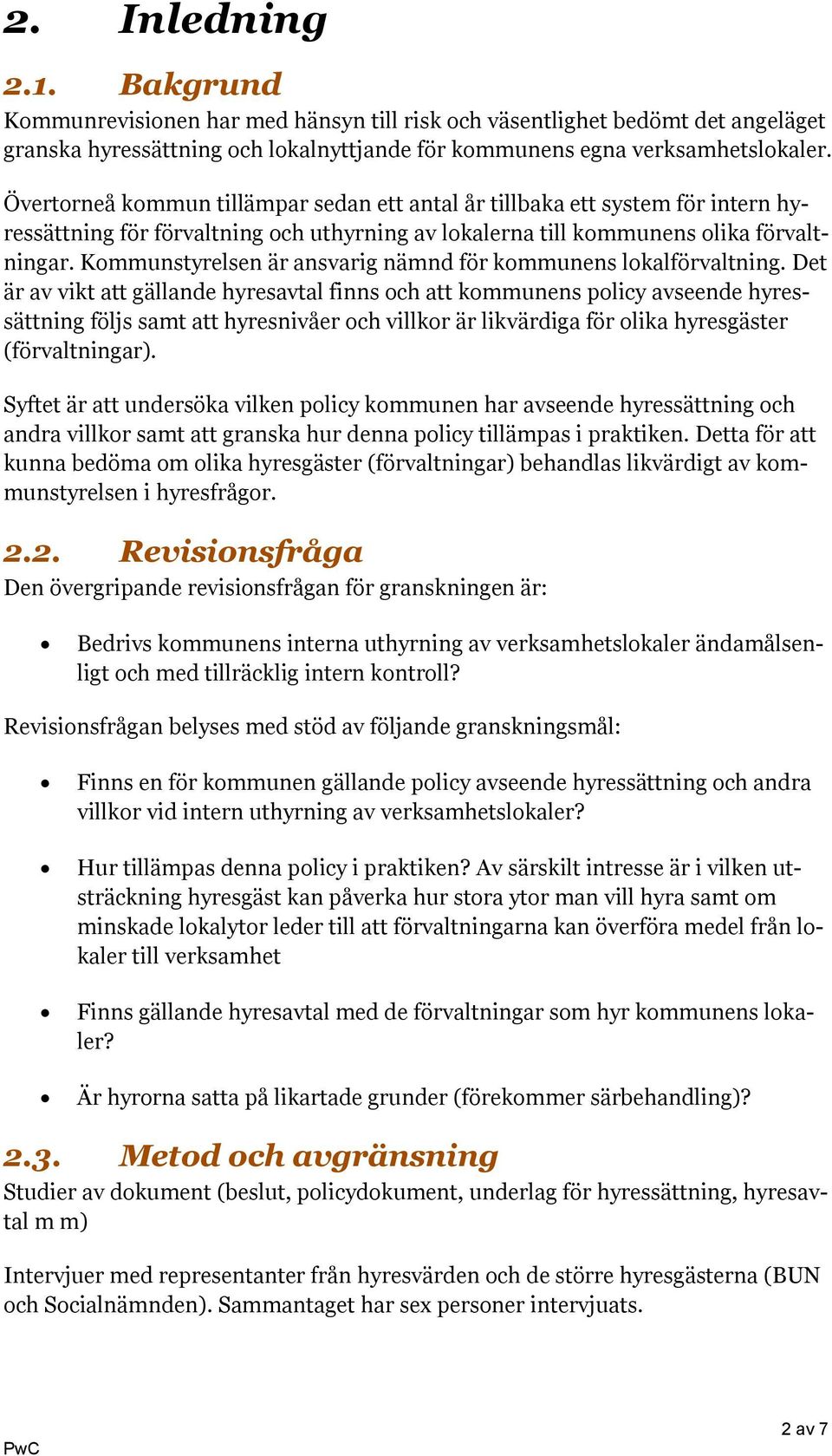 Kommunstyrelsen är ansvarig nämnd för kommunens lokalförvaltning.